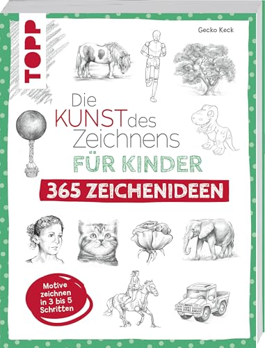 Die Kunst des Zeichnens für Kinder 365 Zeichenideen: Motive zeichnen in 3 bis 5 Schritten Die Kunst des Zeichnens für Kinder 365 Zeichenideen: Motive zeichnen in 3 bis 5 Schritten