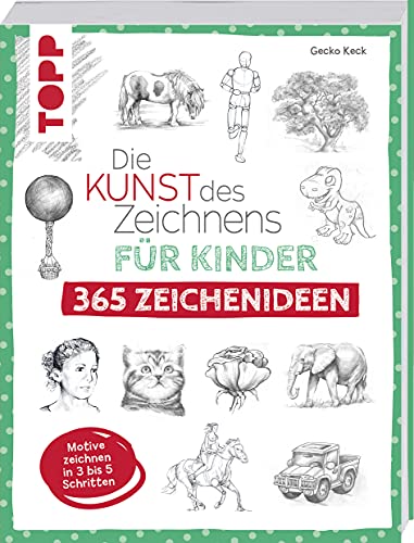 Die Kunst des Zeichnens für Kinder 365 Zeichenideen: Motive zeichnen in 3 bis 5 Schritten Die Kunst des Zeichnens für Kinder 365 Zeichenideen: Motive zeichnen in 3 bis 5 Schritten