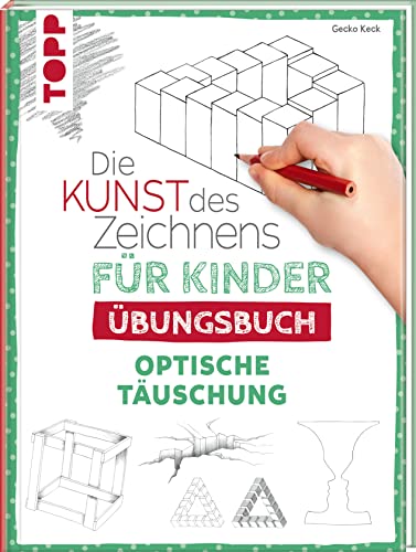 Die Kunst des Zeichnens für Kinder Übungsbuch - Optische Täuschung: Mit gezieltem Training Schritt für Schritt zum Zeichenprofi von Frech