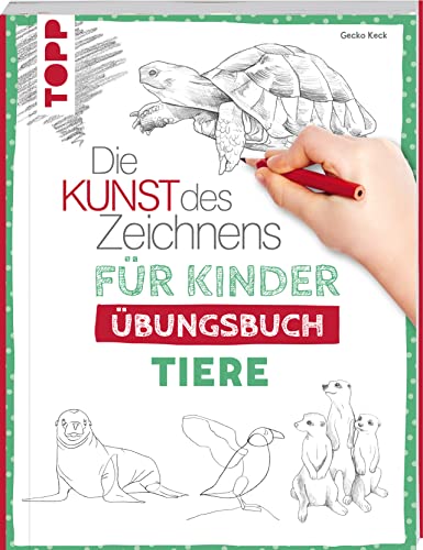 Die Kunst des Zeichnens für Kinder Übungsbuch - Tiere: Mit gezieltem Training Schritt für Schritt zum Zeichenprofi von Frech