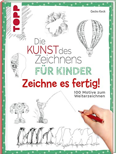 Die Kunst des Zeichnens für Kinder Zeichne es fertig!: 100 Motive zum Weiterzeichnen