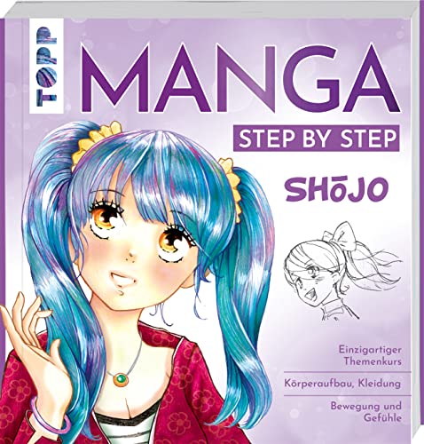 Manga Step by Step Shōjo: Körperaufbau, Kleidung, Bewegung und Gefühle, Wissenswertes zum Manga-Shojo-Kult