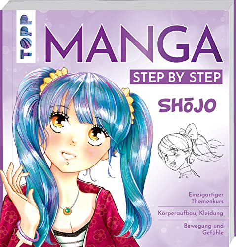 Manga Step by Step Shōjo: Körperaufbau, Kleidung, Bewegung und Gefühle, Wissenswertes zum Manga-Shojo-Kult Manga Step by Step Shōjo: Körperaufbau, Kleidung, Bewegung und Gefühle, Wissenswertes zum Manga-Shojo-Kult