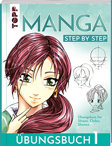 Manga Step by Step Übungsbuch 1: Übungskurs für Shojos, Chibis, Shonen