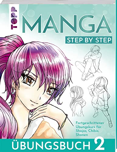 Manga Step by Step Übungsbuch 2: Fortgeschrittener Übungskurs für Shōjos, Chibis, Shōnen Manga Step by Step Übungsbuch 2: Fortgeschrittener Übungskurs für Shōjos, Chibis, Shōnen