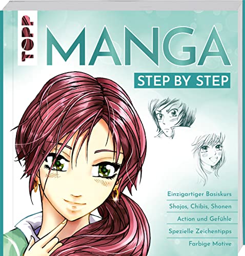 Manga Step by Step: Einzigartiger Basiskurs - Shojos, Chibis, Shonen - Action und Gefühle - Spezielle Zeichentipps - Kolorieren von Frech
