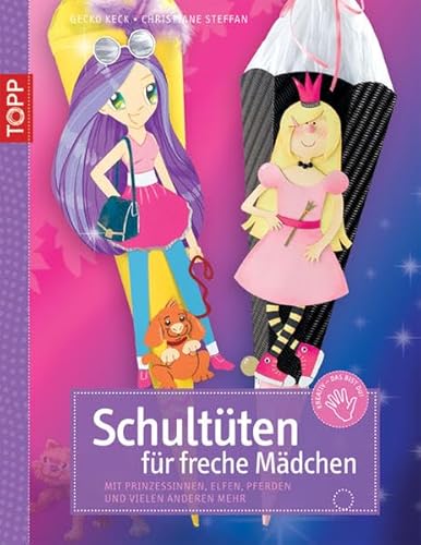 Schultüten für freche Mädchen: Mit Prinzessinen, Elfen, Pferden und vielen anderen mehr. Mit Vorlagenbogen und Einsteckhüllen Schultüten für freche Mädchen: Mit Prinzessinen, Elfen, Pferden und vielen anderen mehr. Mit Vorlagenbogen und Einsteckhüllen