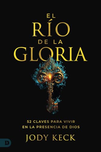 El Río De La Gloria: 52 Claves Para Vivir En La Presencia De Dios (The River of Glory) von Destiny Image Publishers