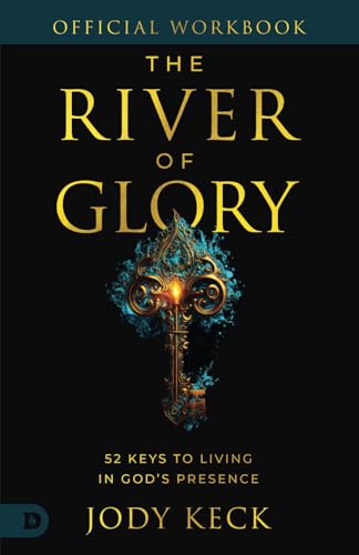The Official Workbook for The River of Glory: 52 Keys to Living in God's Presence von Destiny Image Publishers