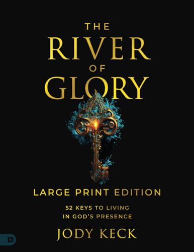The River of Glory (Large Print Edition): 52 Keys to Living in God's Presence von Destiny Image Publishers