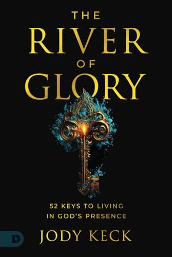 The River of Glory: 52 Keys to Living in God's Presence von Destiny Image