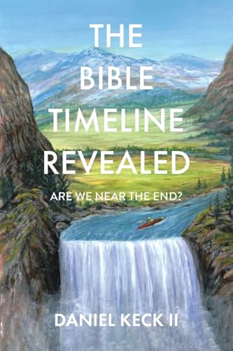 The Bible Timeline Revealed: Are We near the End? von Christian Faith Publishing