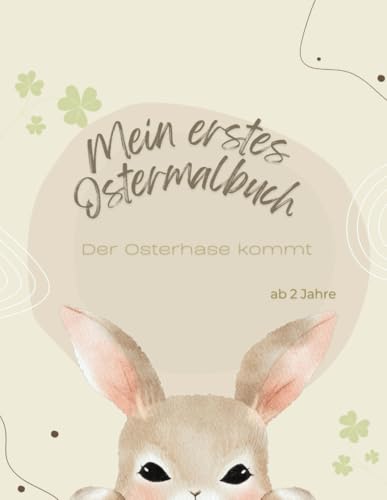 Mein erstes Ostermalbuch: 50 süße Ostermotive zum Ausmalen für Kinder ab 2 Jahren - Spaß für Jungen und Mädchen: Der Osterhase kommt von Independently published