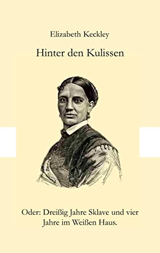 Hinter den Kulissen: Oder: Dreißig Jahre Sklave und vier Jahre im Weißen Haus. von conopolist Verlag