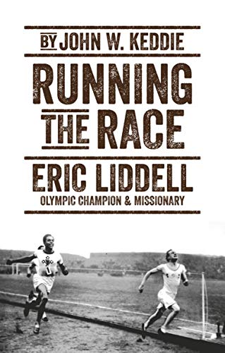 Running the Race: Eric Liddell - Olympic Champion and Missionary (Biography)