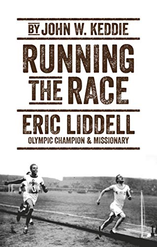 Running the Race: Eric Liddell - Olympic Champion and Missionary (Biography)