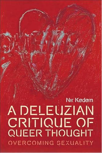 A Deleuzian Critique of Queer Thought: Overcoming Sexuality (Plateaus - New Directions in Deleuze Studies) von Edinburgh University Press