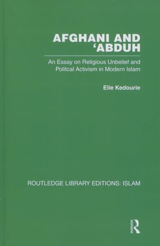 Afghani and 'Abduh: An Essay on Religious Unbelief and Political Activism in Modern Islam (Routledge Library Editions: Islam)