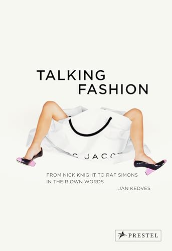 Talking Fashion: From Nick Knight to Raf Simons in their own Words