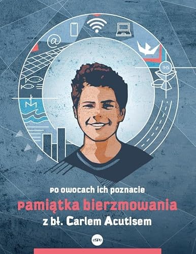 Pamiątka bierzmowania z Carlem Acutisem: Po owocach ich poznacie von eSPe