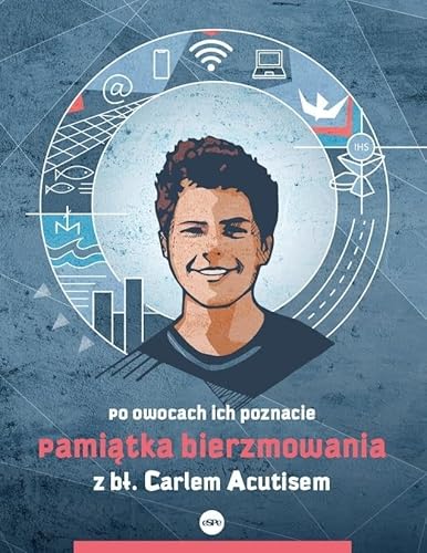 Pamiątka bierzmowania z Carlem Acutisem: Po owocach ich poznacie von eSPe