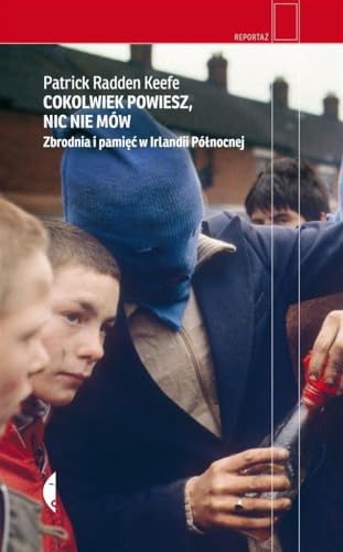 Cokolwiek powiesz, nic nie mów: Zbrodnia i pamięć w Irlandii Północnej