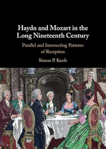 Haydn and Mozart in the Long Nineteenth Century: Parallel and Intersecting Patterns of Reception von Cambridge University Press