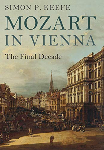 Mozart in Vienna: The Final Decade