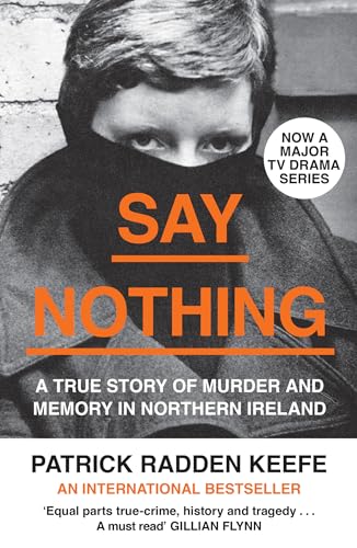 SAY NOTHING: A True Story Of Murder and Memory In Northern Ireland