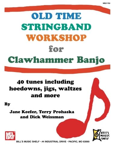 Old Time Stringband Workshop for Clawhammer Banjo: 40 tunes including hoedowns, jigs, waltzes and more