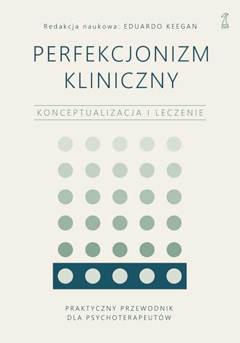 Perfekcjonizm kliniczny: Konceptualizacja i leczenie