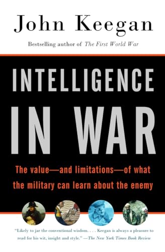 Intelligence in War: The value--and limitations--of what the military can learn about the enemy (Vintage) von Vintage