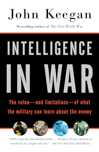 Intelligence in War: The value--and limitations--of what the military can learn about the enemy (Vintage)