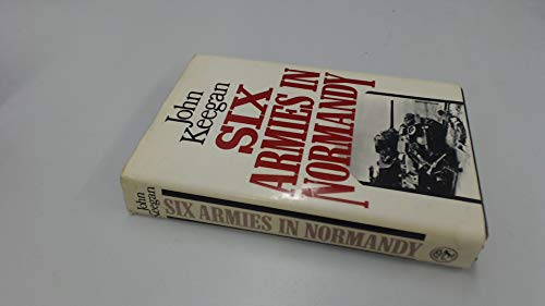 Six Armies in Normandy: From D-Day to the Liberation of Paris Six Armies in Normandy: From D-Day to the Liberation of Paris