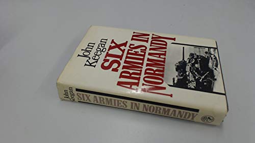 Six Armies in Normandy: From D-Day to the Liberation of Paris