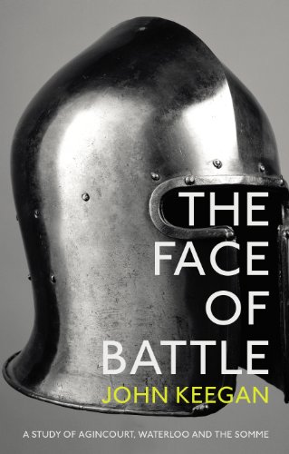 The Face Of Battle: A Study of Agincourt, Waterloo and the Somme von Bodley Head