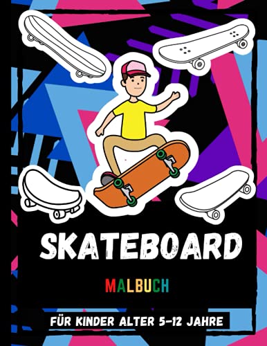Skateboard Malbuch Für Kinder Alter 5-12 Jahre: Entzückende Skateboard Zeichnungen Malvorlagen für Kinder, Skateboardfahren Sport Malvorlagen für Mädchen und Jungen