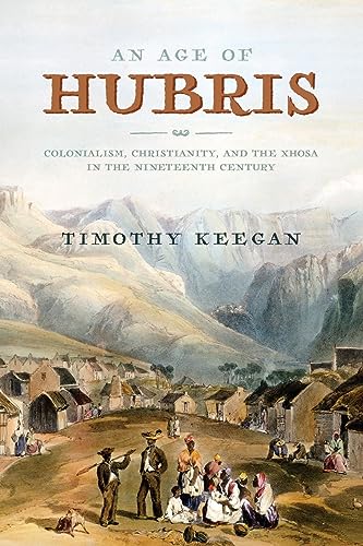 Age of Hubris: Colonialism, Christianity, and the Xhosa in the Nineteenth Century (Reconsiderations in Southern African History) von University of Virginia Press