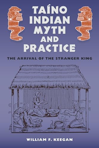 Taíno Indian Myth and Practice: The Arrival of the Stranger King (Florida Museum of Natural History: Ripley P. Bullen) von University Press of Florida