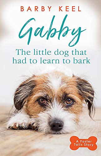 Gabby: The Little Dog that had to Learn to Bark: A Foster Tails Story