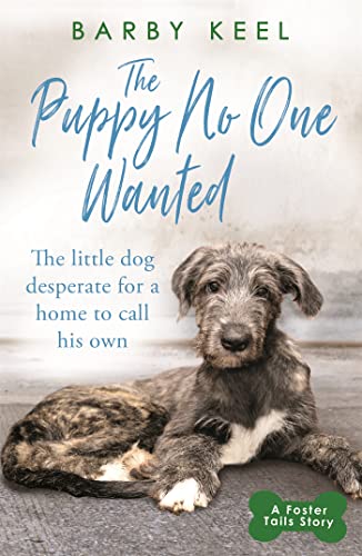 The Puppy No One Wanted: The young dog desperate for a home to call his own (A Foster Tails Story)