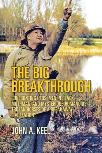 The Big Breakthrough: Confronting UFOs, Men in Black, Mothman, and Mysterious Humanoids - Trojan Horses of a Breakaway Civilization?