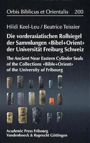 Die vorderasiatischen Rollsiegel der Sammlungen BIBEL+ORIENT der Universität Freiburg Schweiz: The Ancient Near Eastern Cylinder Seals of the ... (Orbis Biblicus et Orientalis, Band 200)