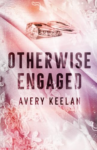 Otherwise Engaged: A Fake Engagement Romance von Independently published