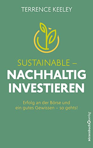 Sustainable - nachhaltig investieren: Erfolg an der Börse und ein gutes Gewissen - so gehts! von Plassen Verlag