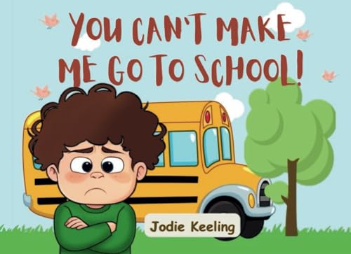 You Can't Make Me Go To School! von Independently published