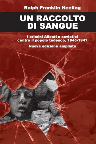 Un raccolto di sangue. I crimini alleati e sovietici contro il popolo tedesco, 1945-1947. Nuova ediz. (Contemporanea) von ITALIA Storica Edizioni