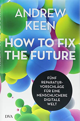 How to fix the future -: Fünf Reparaturvorschläge für eine menschlichere digitale Welt