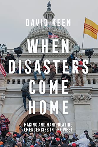 When Disasters Come Home: Making and Manipulating Emergencies in the West von Polity Press