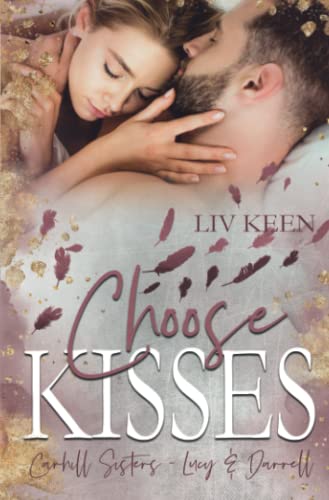 Choose Kisses: Carhill Sisters - Lucy & Darrell von Independently published